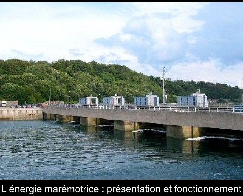 L'énergie marémotrice : présentation et fonctionnement L'énergie marémotrice : présentation et fonctionnement