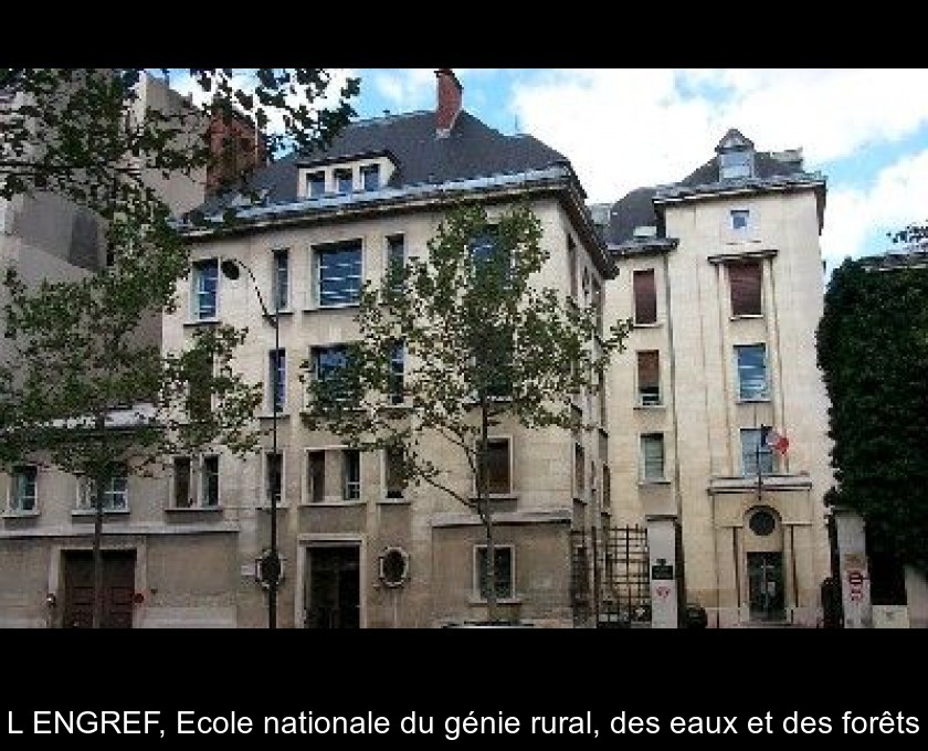 L'ENGREF, Ecole nationale du génie rural, des eaux et des forêts L'ENGREF, Ecole nationale du génie rural, des eaux et des forêts
