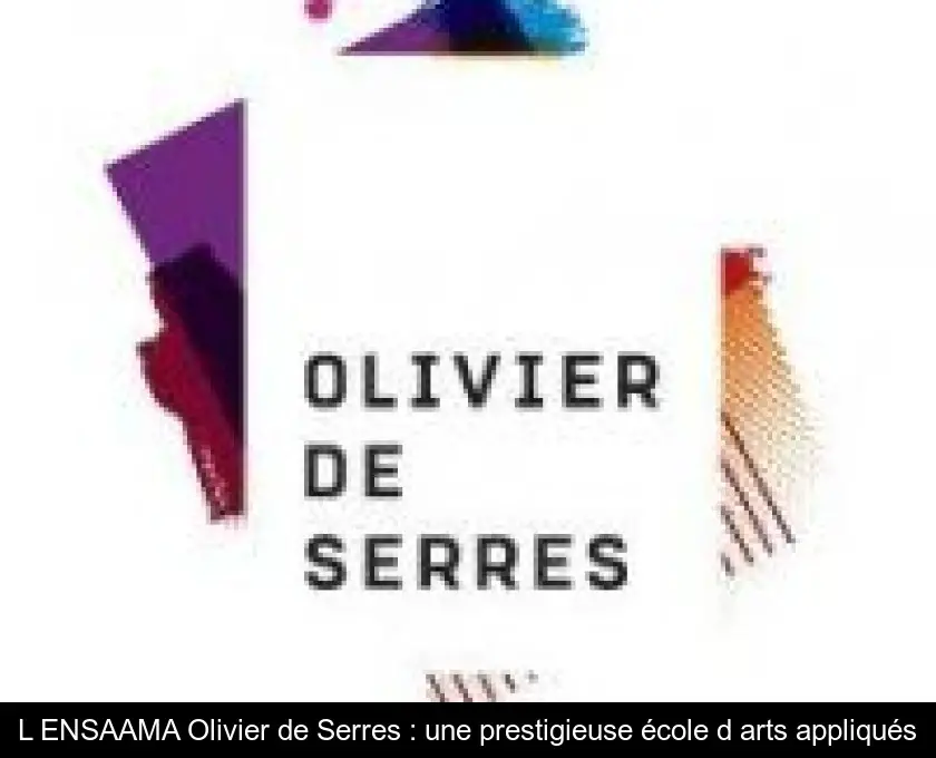 L'ENSAAMA Olivier de Serres : une prestigieuse école d'arts appliqués