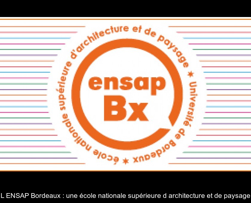 L'ENSAP Bordeaux : une école nationale supérieure d'architecture et de paysage