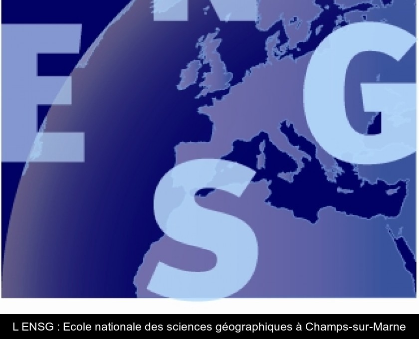 L'ENSG : Ecole nationale des sciences géographiques à Champs-sur-Marne L'ENSG : Ecole nationale des sciences géographiques à Champs-sur-Marne