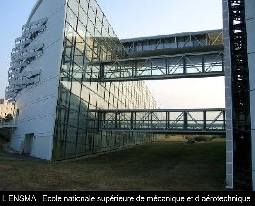 L'ENSMA : Ecole nationale supérieure de mécanique et d'aérotechnique L'ENSMA : Ecole nationale supérieure de mécanique et d'aérotechnique