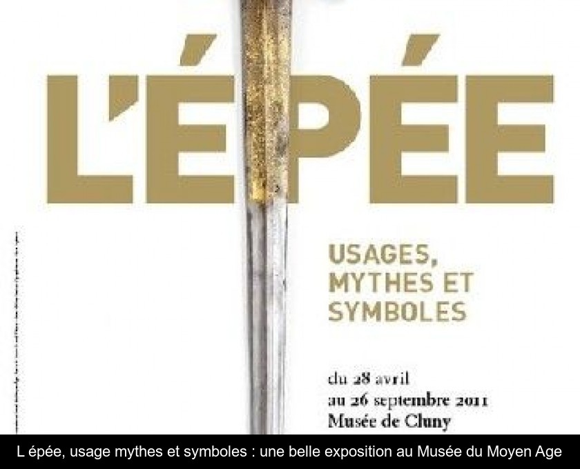 L'épée, usage mythes et symboles : une belle exposition au Musée du Moyen Age