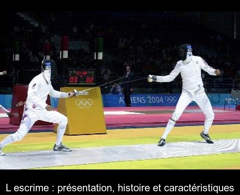 L'escrime : présentation, histoire et caractéristiques L'escrime : présentation, histoire et caractéristiques