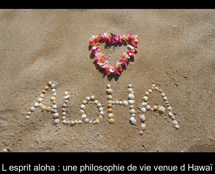 L'esprit aloha : une philosophie de vie venue d'Hawaï L'esprit aloha : une philosophie de vie venue d'Hawaï