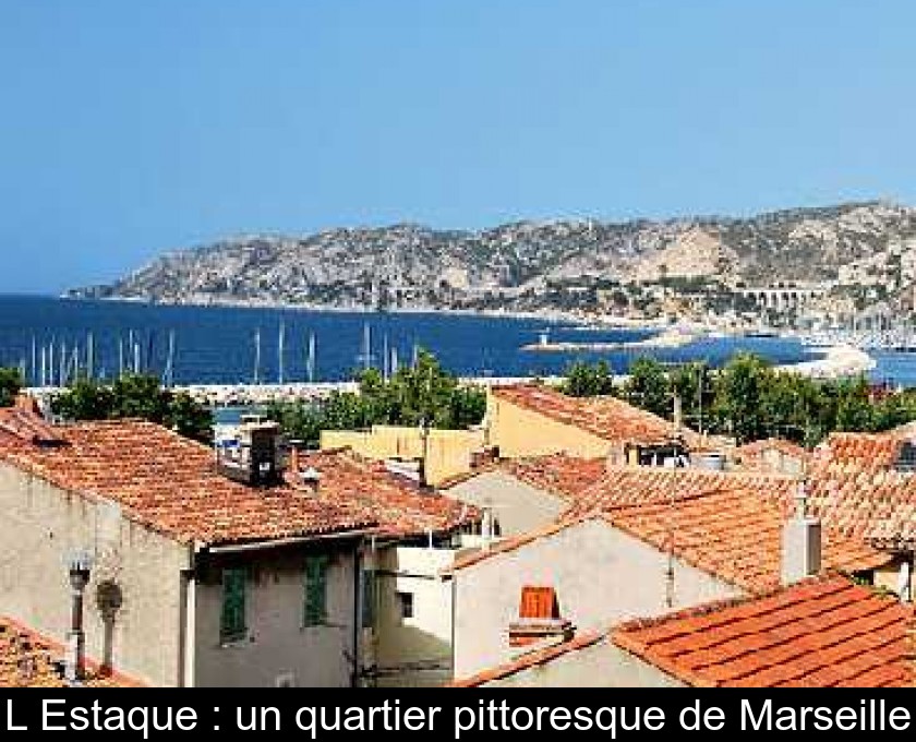 L'Estaque : un quartier pittoresque de Marseille L'Estaque : un quartier pittoresque de Marseille