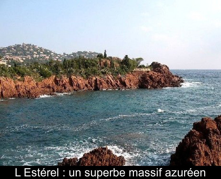 L'Estérel : un superbe massif azuréen L'Estérel : un superbe massif azuréen