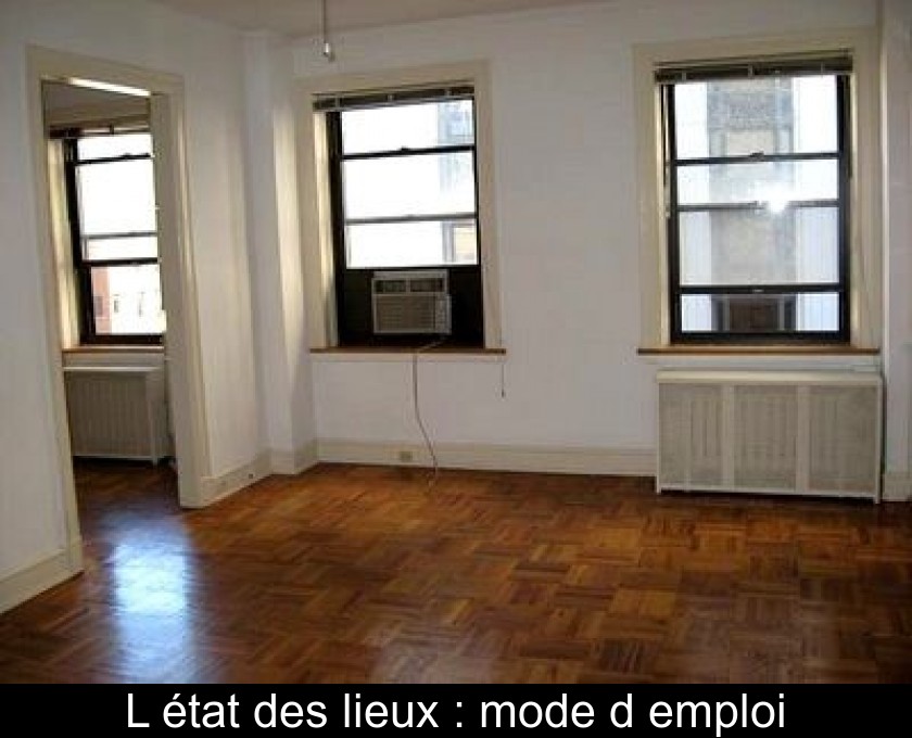 L'état des lieux : mode d'emploi L'état des lieux : mode d'emploi