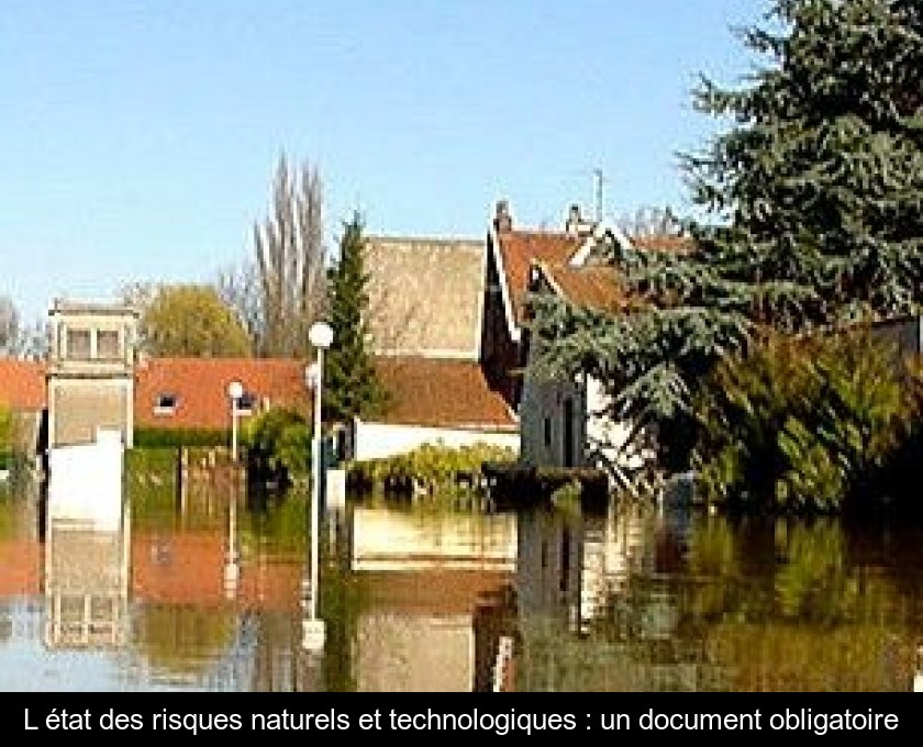 L'état des risques naturels et technologiques : un document obligatoire L'état des risques naturels et technologiques : un document obligatoire