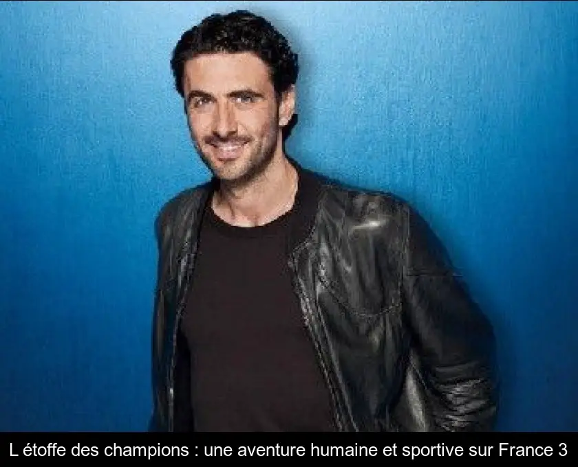 L'étoffe des champions : une aventure humaine et sportive sur France 3