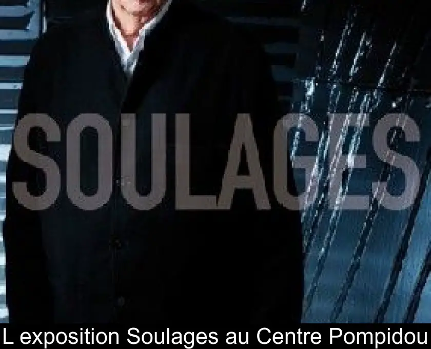 L'exposition Soulages au Centre Pompidou