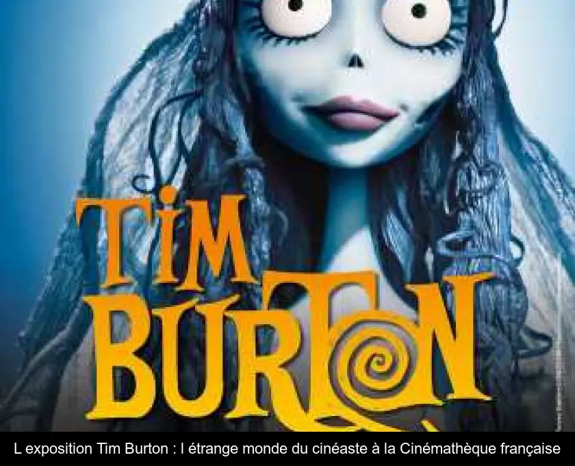 L'exposition Tim Burton : l'étrange monde du cinéaste à la Cinémathèque française