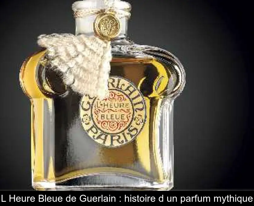L'Heure Bleue de Guerlain : histoire d'un parfum mythique
