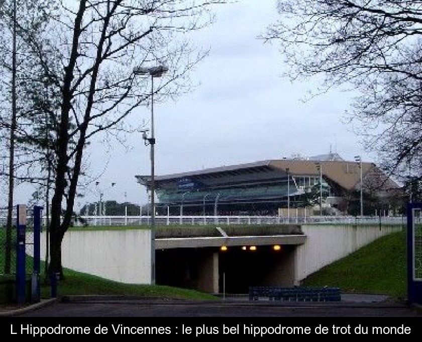 L'Hippodrome de Vincennes : le plus bel hippodrome de trot du monde L'Hippodrome de Vincennes : le plus bel hippodrome de trot du monde