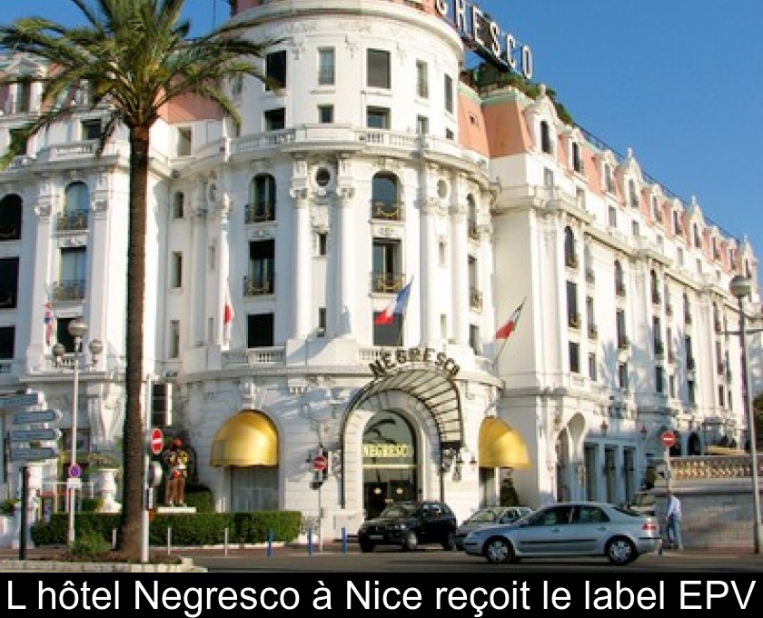 L'hôtel Negresco à Nice reçoit le label EPV L'hôtel Negresco à Nice reçoit le label EPV