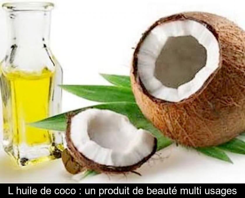 L'huile de coco : un produit de beauté multi usages L'huile de coco : un produit de beauté multi usages