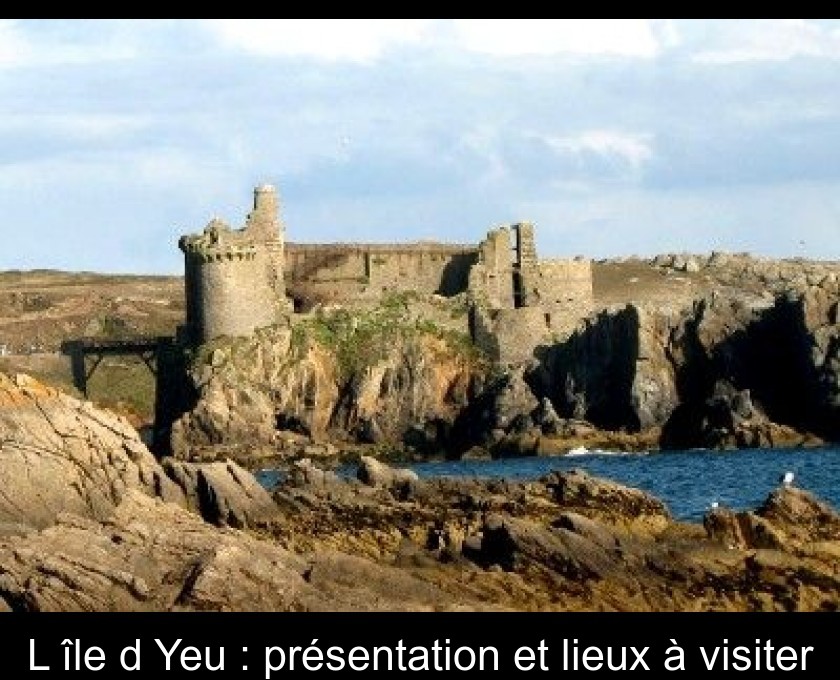 L'île d'Yeu : présentation et lieux à visiter L'île d'Yeu : présentation et lieux à visiter