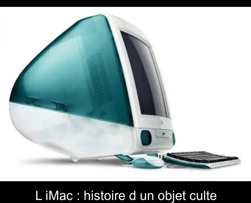 L'iMac : histoire d'un objet culte