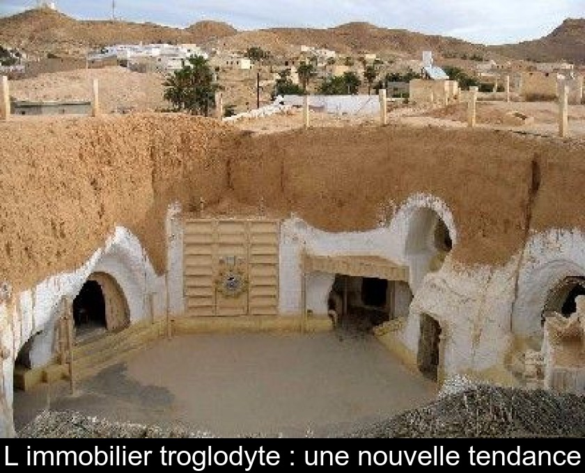 L'immobilier troglodyte : une nouvelle tendance L'immobilier troglodyte : une nouvelle tendance