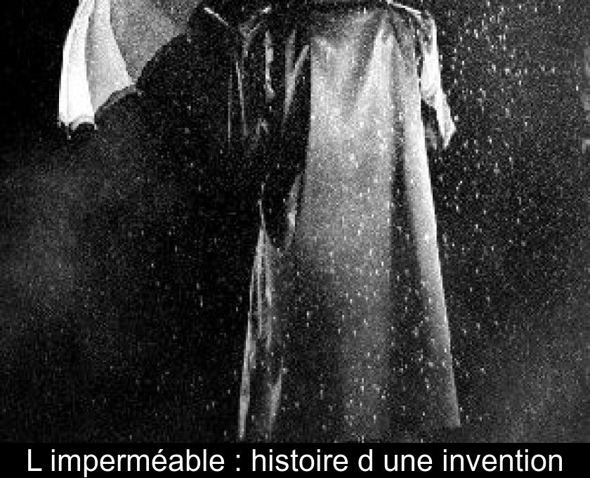 L'imperméable : histoire d'une invention