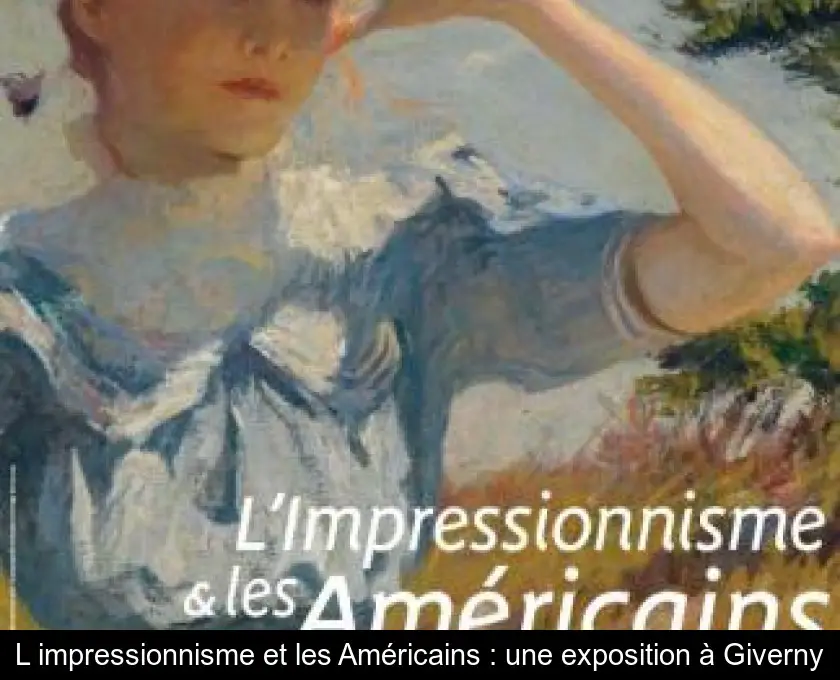 L'impressionnisme et les Américains : une exposition à Giverny