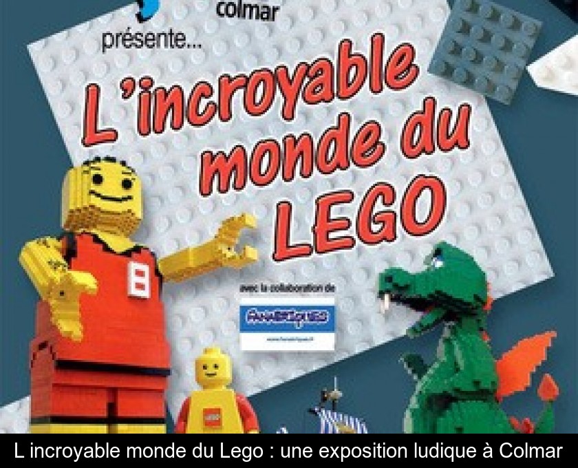 L'incroyable monde du Lego : une exposition ludique à Colmar L'incroyable monde du Lego : une exposition ludique à Colmar