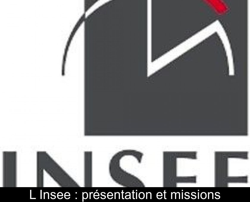 L'Insee : présentation et missions L'Insee : présentation et missions