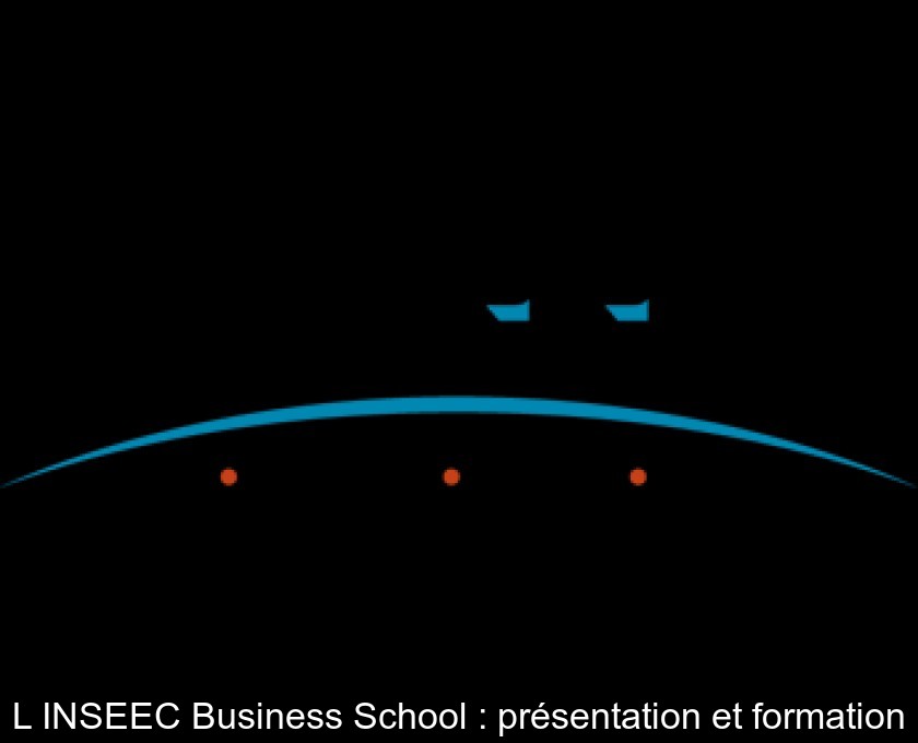 L'INSEEC Business School : présentation et formation