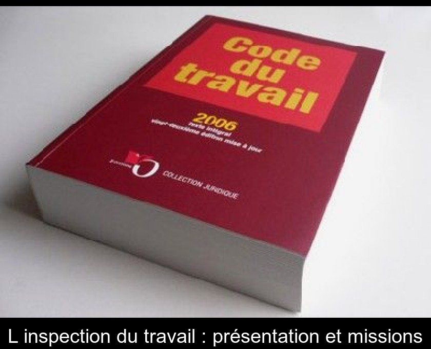 L'inspection du travail : présentation et missions L'inspection du travail : présentation et missions