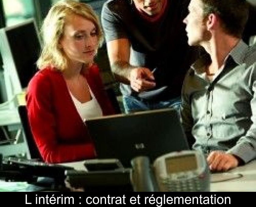 L'intérim : contrat et réglementation L'intérim : contrat et réglementation
