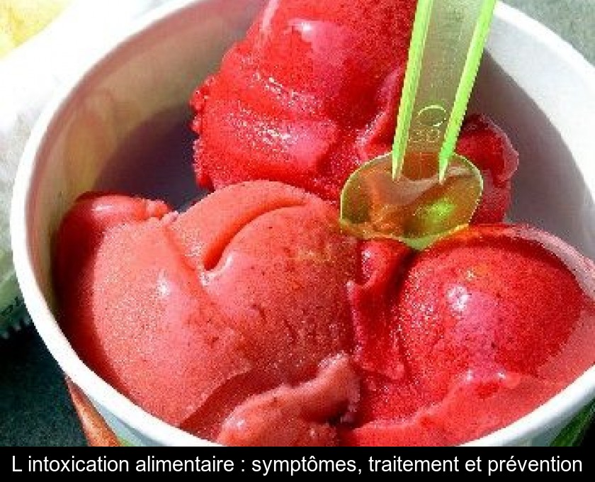 L'intoxication alimentaire : symptômes, traitement et prévention L'intoxication alimentaire : symptômes, traitement et prévention