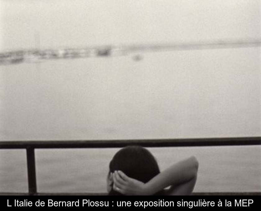 L'Italie de Bernard Plossu : une exposition singulière à la MEP L'Italie de Bernard Plossu : une exposition singulière à la MEP