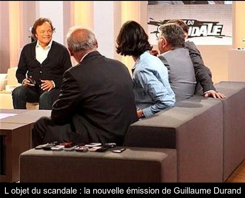 L'objet du scandale : la nouvelle émission de Guillaume Durand L'objet du scandale : la nouvelle émission de Guillaume Durand