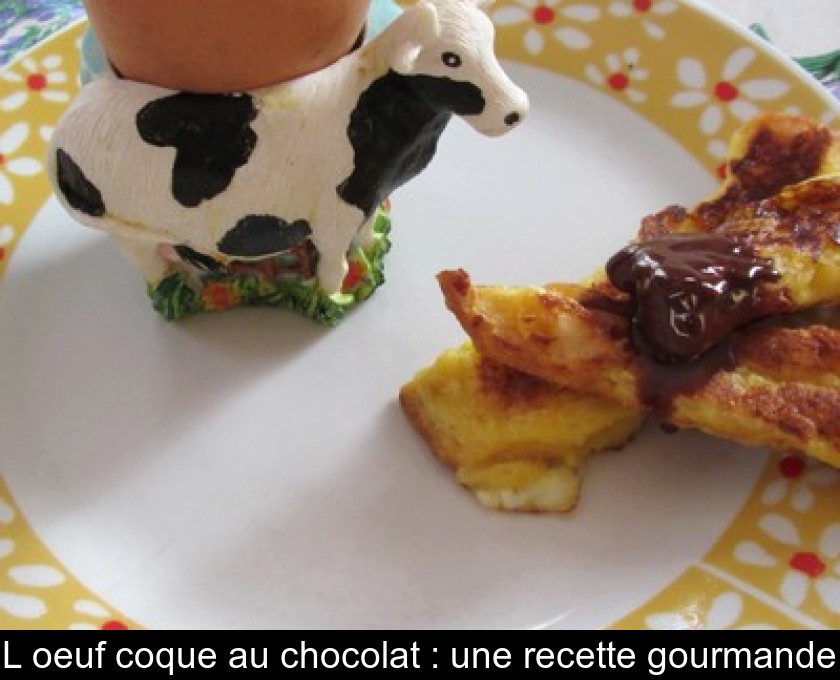 L'oeuf coque au chocolat : une recette gourmande L'oeuf coque au chocolat : une recette gourmande