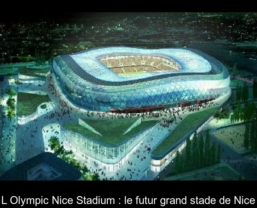 L'Olympic Nice Stadium : le futur grand stade de Nice