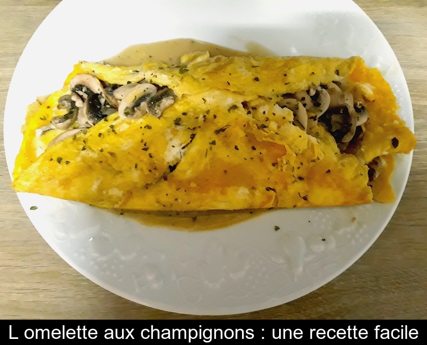 L'omelette aux champignons : une recette facile L'omelette aux champignons : une recette facile