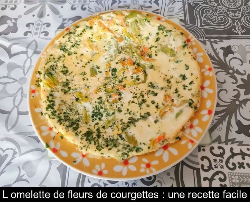 L'omelette de fleurs de courgettes : une recette facile