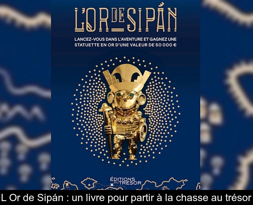 L'Or de Sipán : un livre pour partir à la chasse au trésor L'Or de Sipán : un livre pour partir à la chasse au trésor