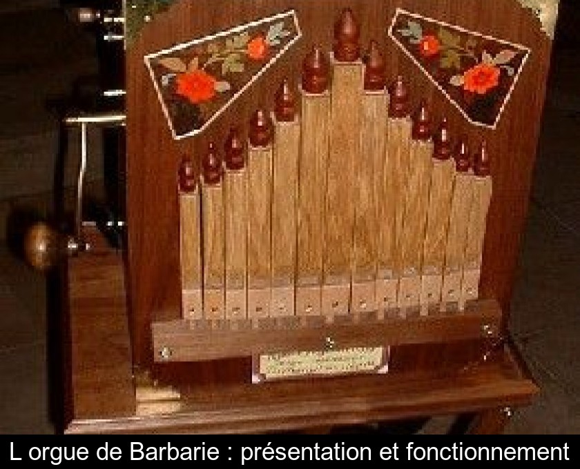 L'orgue de Barbarie : présentation et fonctionnement L'orgue de Barbarie : présentation et fonctionnement