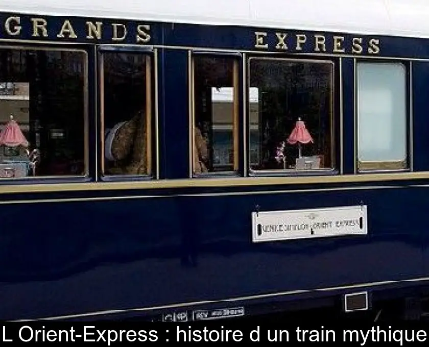 L'Orient-Express : histoire d'un train mythique