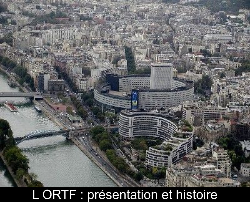 L'ORTF : présentation et histoire L'ORTF : présentation et histoire