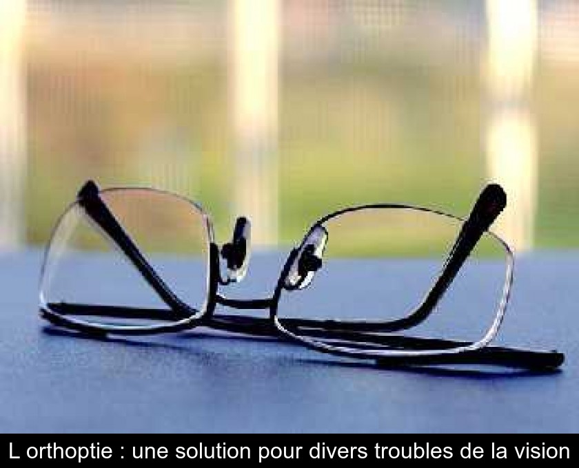 L'orthoptie : une solution pour divers troubles de la vision L'orthoptie : une solution pour divers troubles de la vision