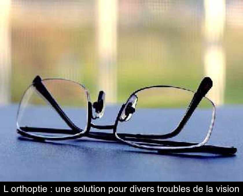 L'orthoptie : une solution pour divers troubles de la vision