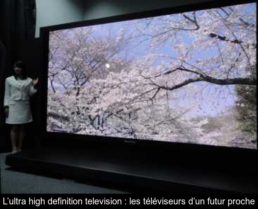 L’ultra high definition television : les téléviseurs d’un futur proche