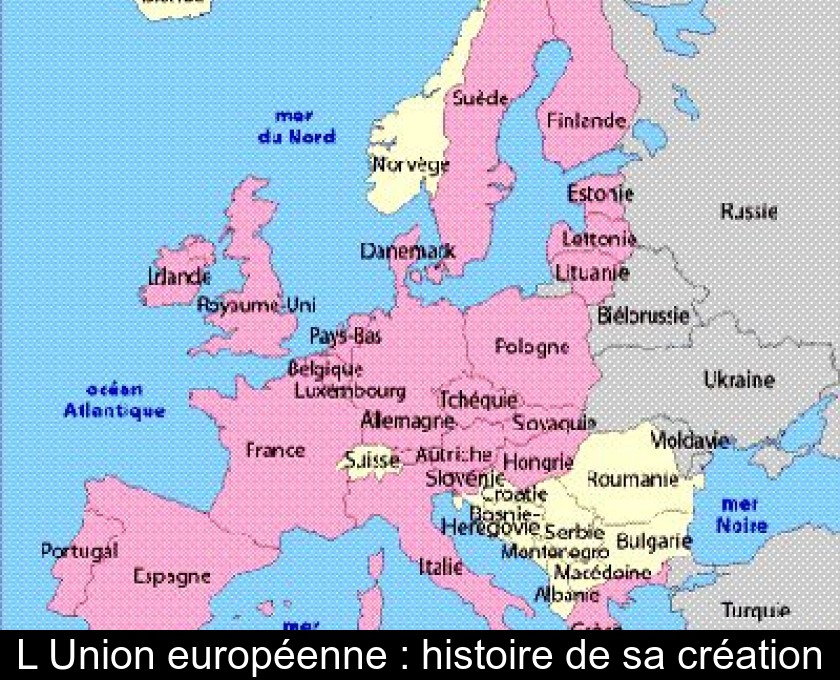 L'Union européenne : histoire de sa création
