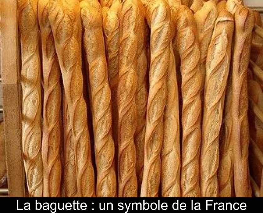 La baguette : un symbole de la France La baguette : un symbole de la France