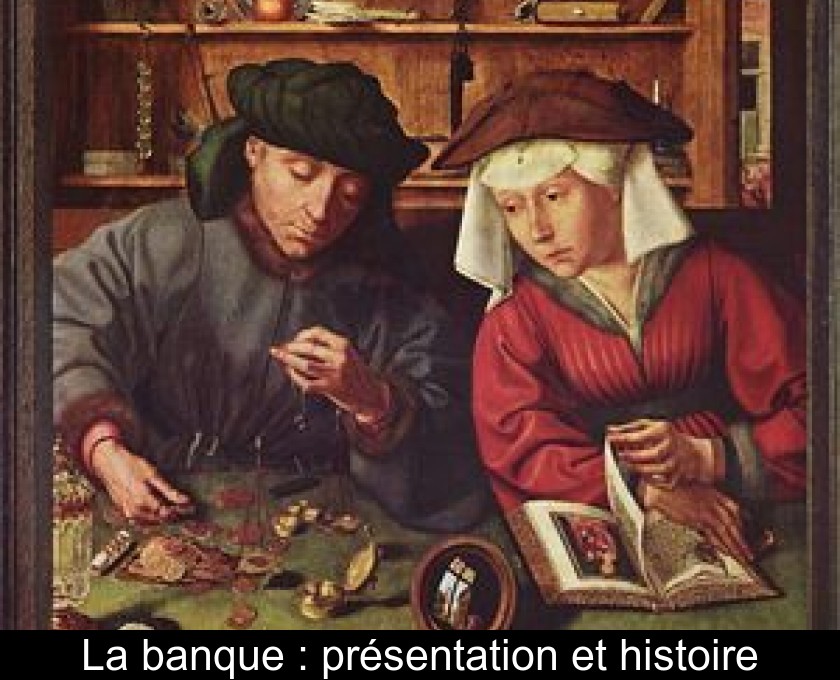 La banque : présentation et histoire La banque : présentation et histoire