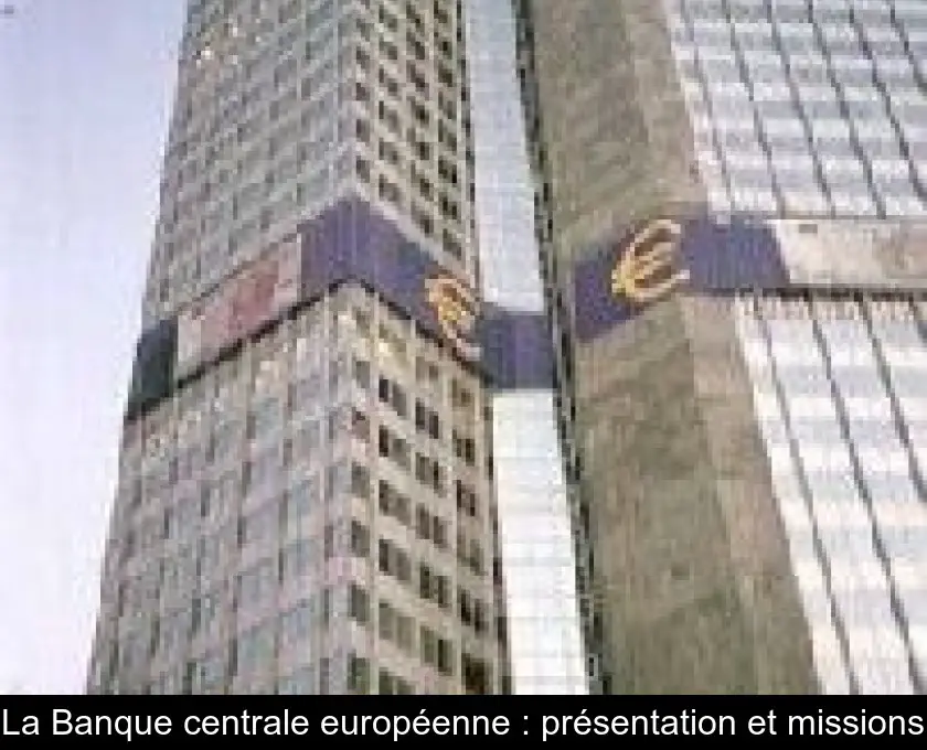 La Banque centrale européenne : présentation et missions