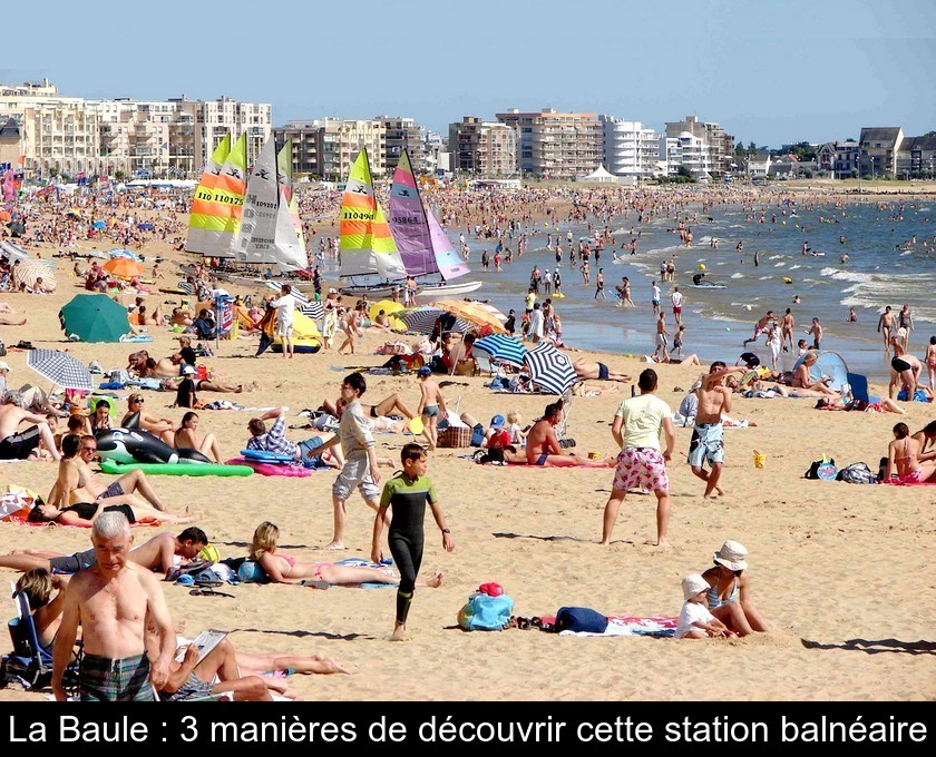 La Baule : 3 manières de découvrir cette station balnéaire