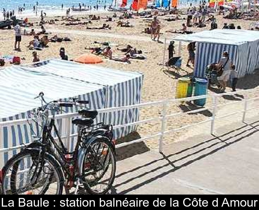 La Baule : station balnéaire de la Côte d'Amour La Baule : station balnéaire de la Côte d'Amour